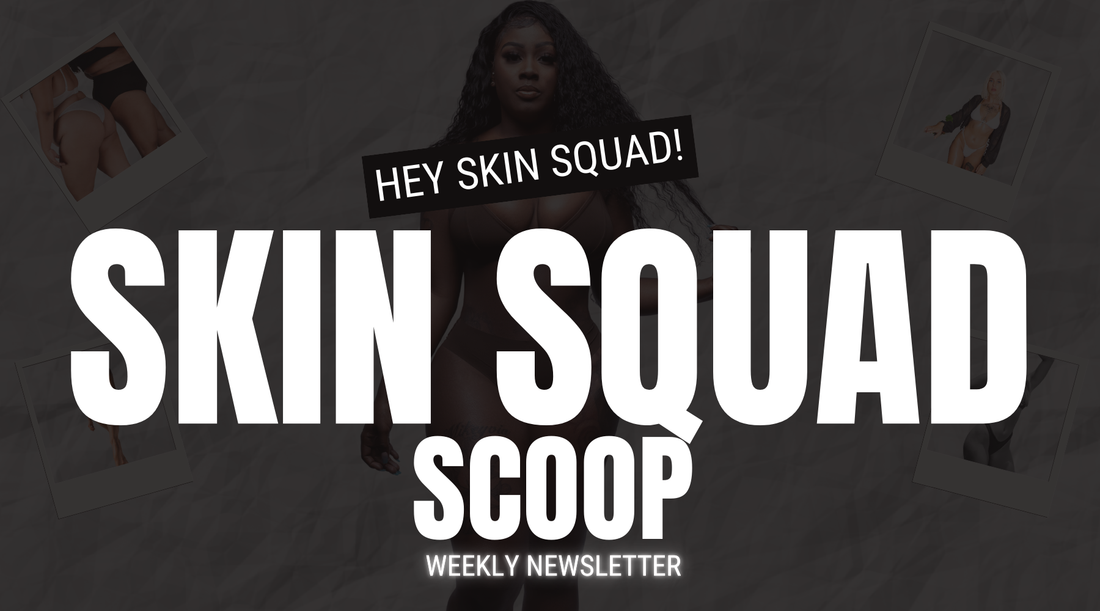 Skin Squad Scoop 06/18/24